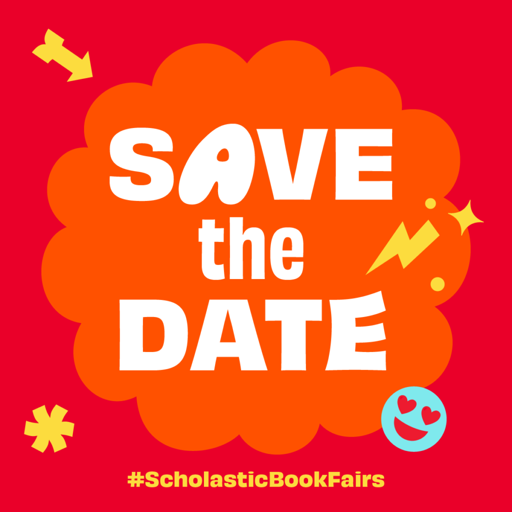 Red backround with an orange cloud shape in orange.  In the cloud shape are the words: Save The Date in white letters.  Blue smiley face, yellow arrow, yellow lightening bolt.  In yellow letters at the bottom the text:  scholastic book fairs