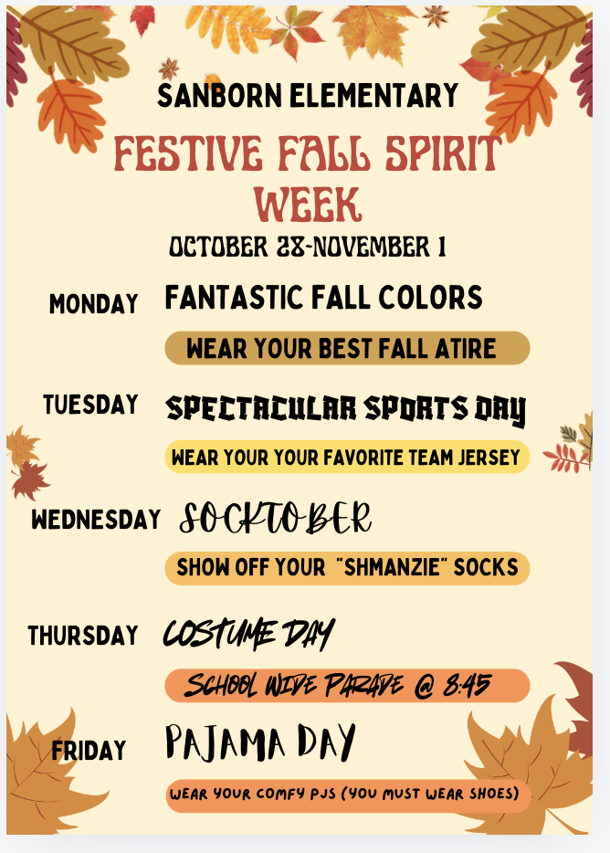 Festive Fall Spirit Week Monday--Fantastic Fall Colors Tuesday--Spectacular Sports Day Wednesday--Socktober Thursday--Costume Day Friday--Pajama Day--must wear shoes