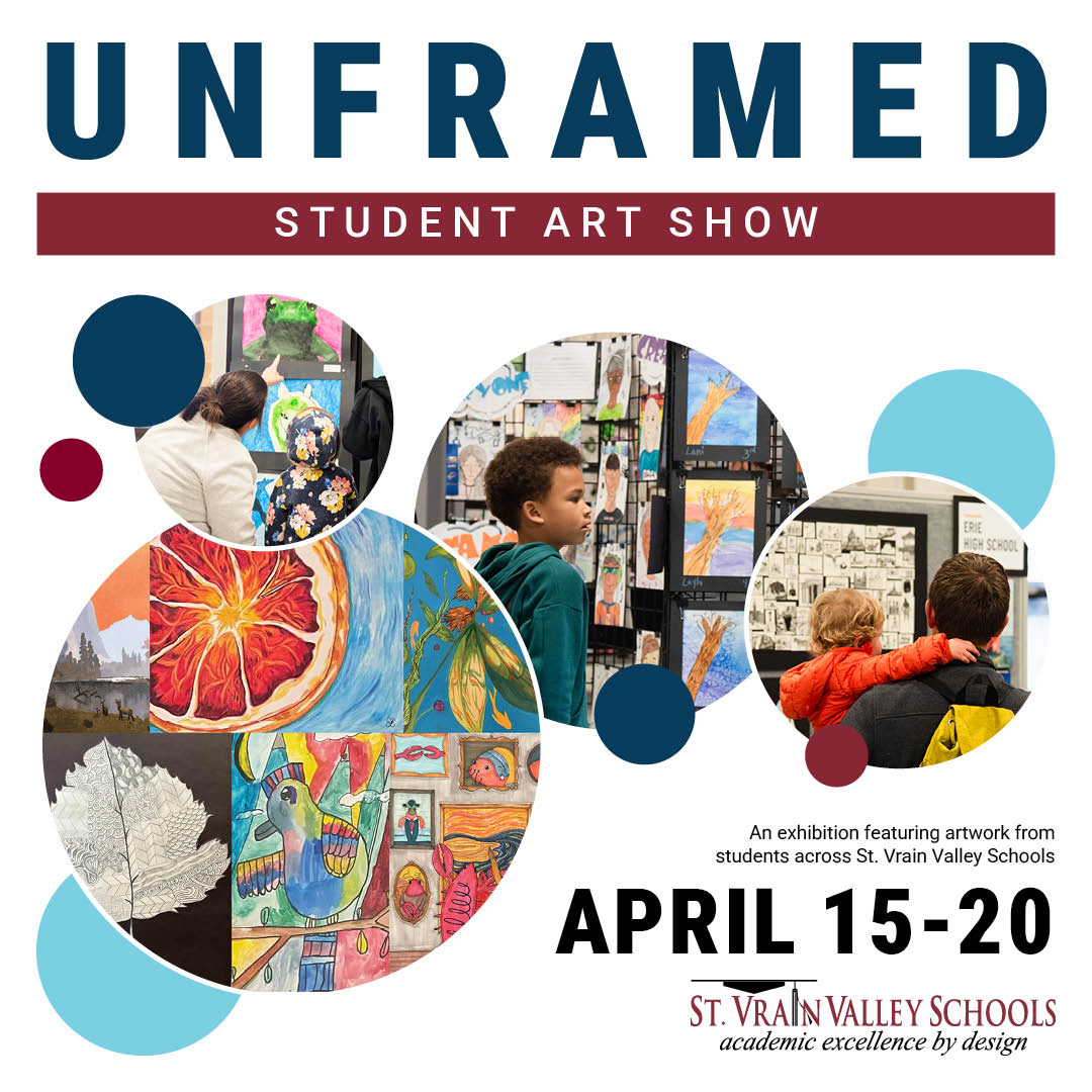 Student art exhibition titled "Unframed" showcases diverse artwork from St. Vrain Valley Schools, April 15-20.